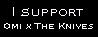 I support Omi x the knives and I am proud!